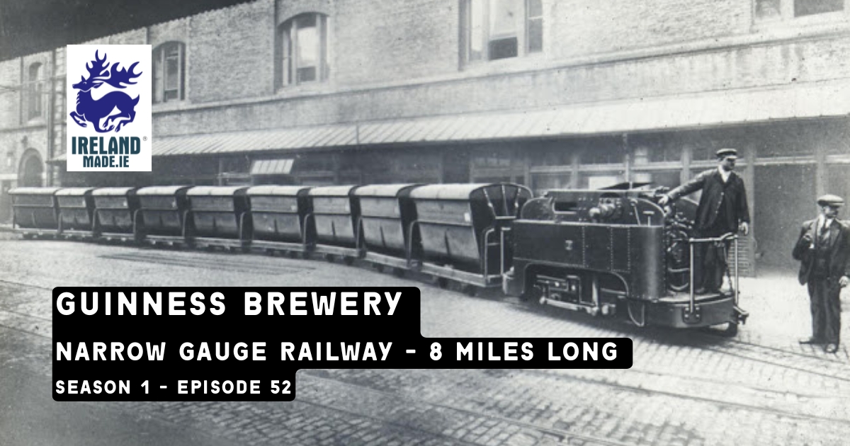 Guinness Brewery Narrow Gauge Railway – 8 miles long | Season 1 – Episode 52