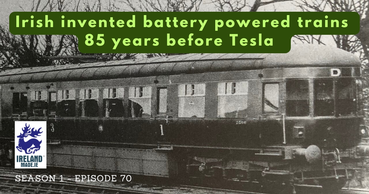 Irish invented battery powered trains 85 years before Tesla | Season 1 – Episode 70