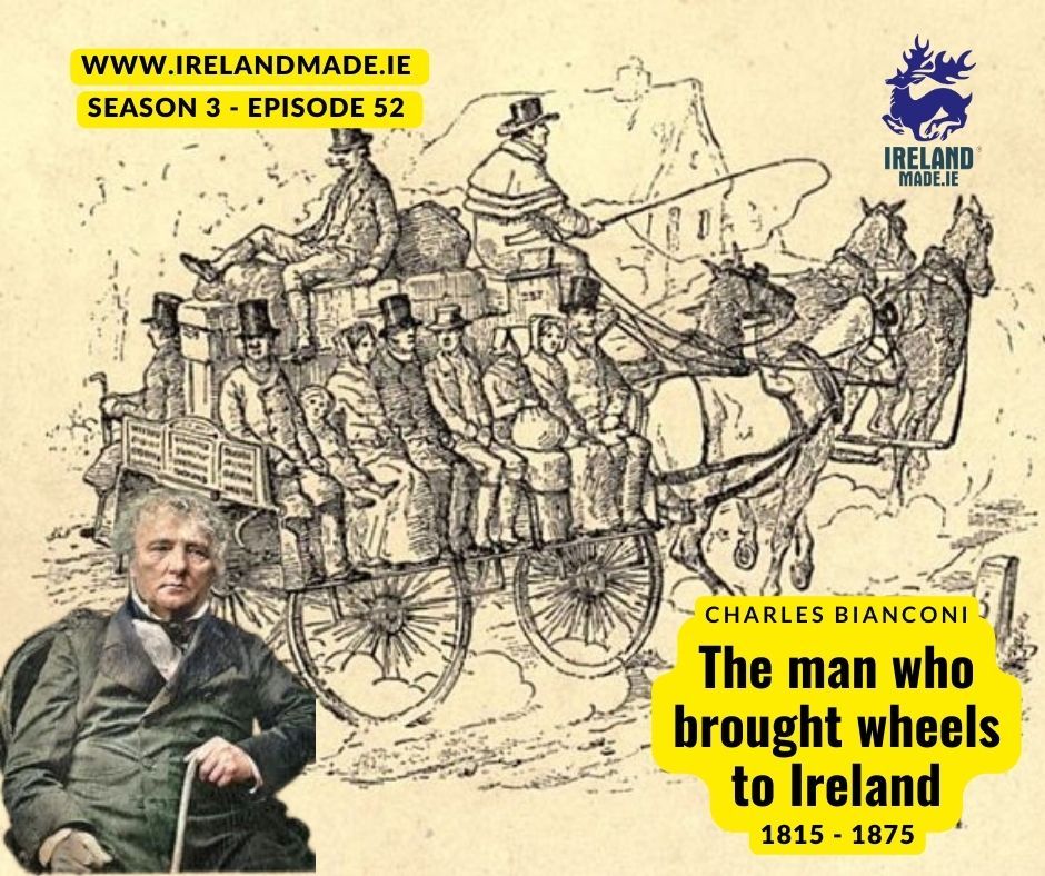 Charles Bianconi the man who brought wheels to Ireland 1815 – 1875 | Season 3 – Episode 52