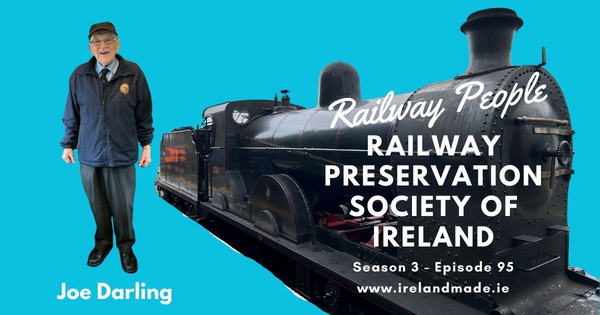 Railway People – Joe Darling – Railway Preservation Society of Ireland | Season 3 – Episode 95