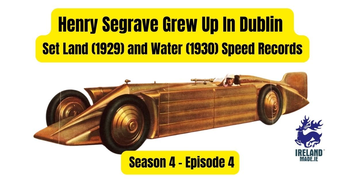 Henry Segrave grew up in Dublin – set Land and Water Speed Records in 1929 and 1930 | Season 4 – Episode 4
