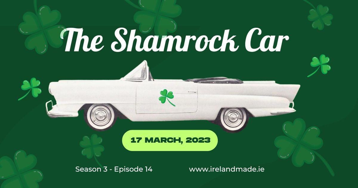 Rarer than a snake in Ireland – the Shamrock car | Season 3 – Episode 14