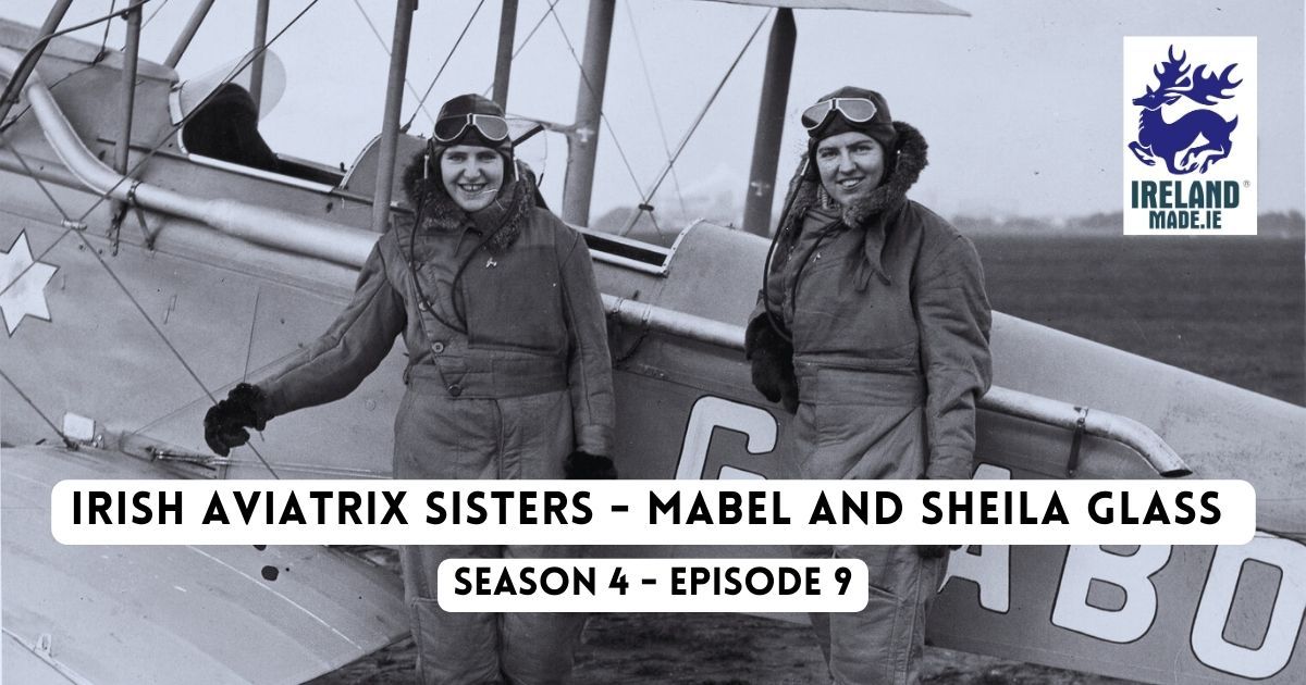 Irish Aviatrix Sisters – Mabel and Sheila Glass | Season 4 – Episode 9