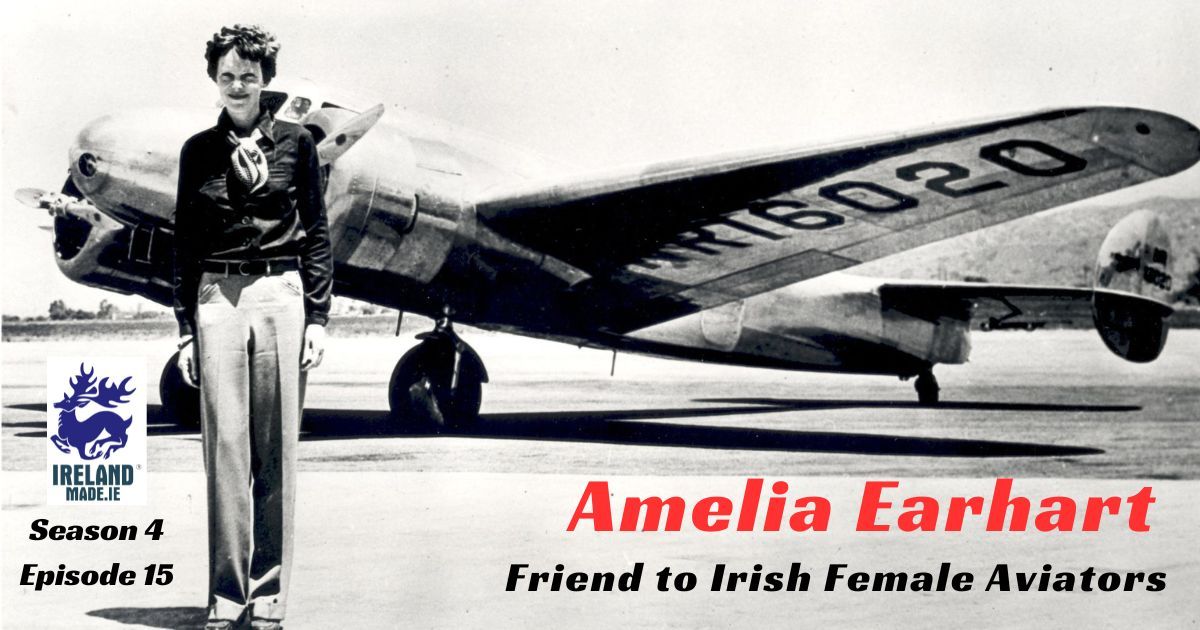 Amelia Earhart – Friend to Irish Female Aviators | Season 4 – Episode 15