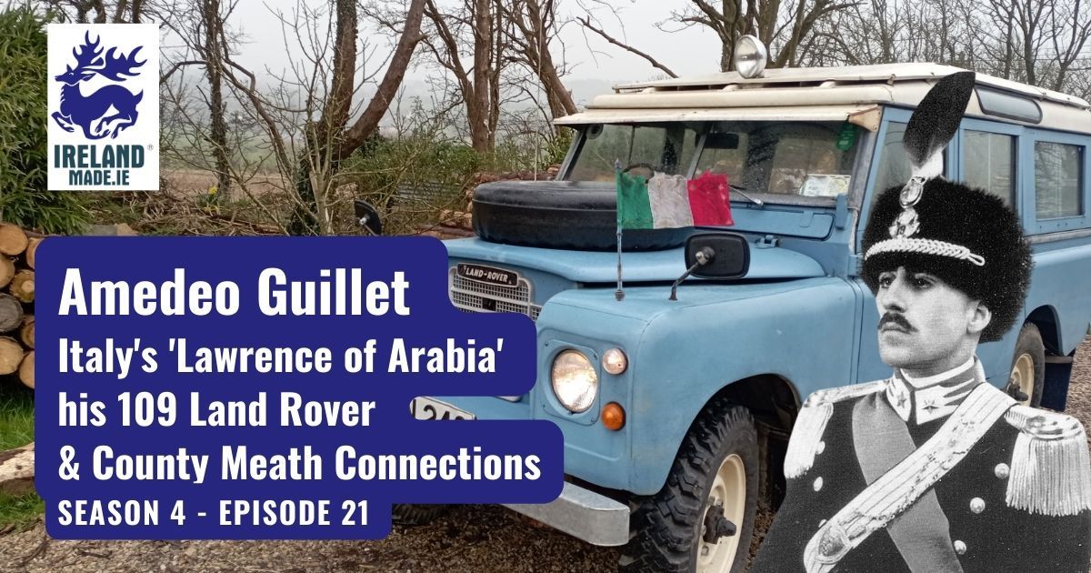 Amedeo Guillet Italy’s ‘Lawrence of Arabia’ his 109 Land Rover and County Meath Connections | Season 4 – Episode 21