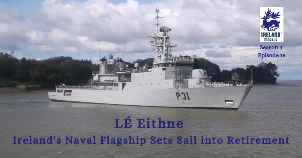 LÉ Eithne Ireland’s Naval Flagship Sets Sail into Retirement | Season 4 – Episode 16