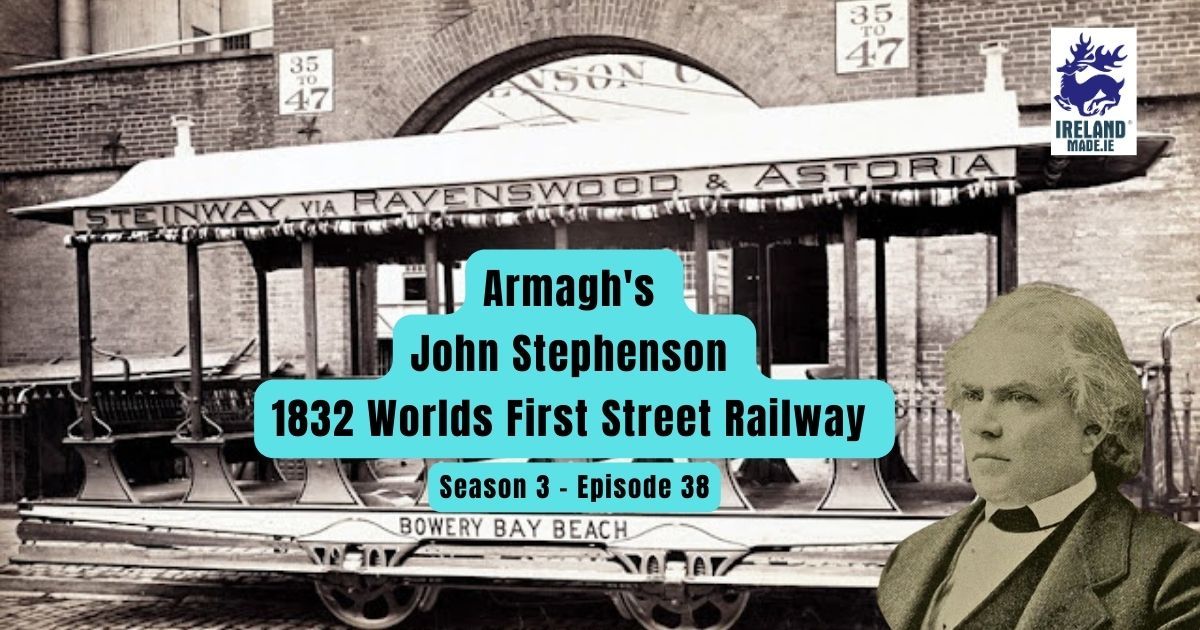 Armagh’s John Stephenson 1832 Worlds First Street Railway | Season 3 – Episode 38