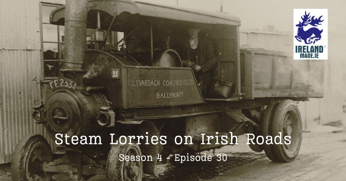 Steam Lorries on Irish Roads 1899 – 1941 | Season 4 – Episode 30