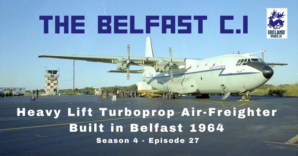 The Belfast C.1 Heavy Lift Turboprop Air-Freighter built in Belfast 1964 | Season 4 – Episode 27