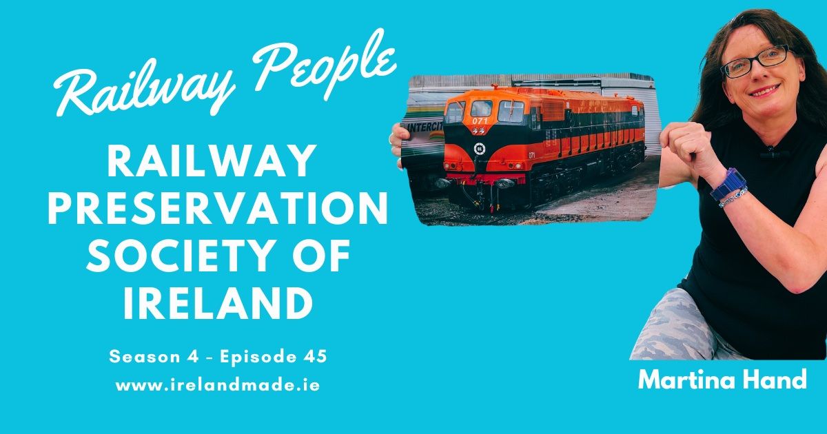 Railway People – Martina Hand – Railway Preservation Society of Ireland | Season 4 – Episode 45