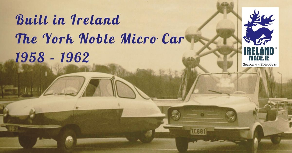 Built in Ireland the York Noble Microcar 1958 – 1962 | Season 4 – Episode 64