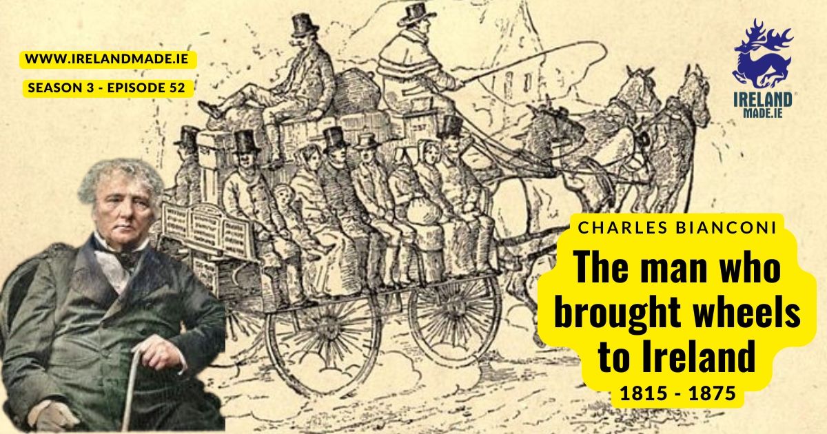 Charles Bianconi the man who brought wheels to Ireland 1815 – 1875 | Season 3 – Episode 52