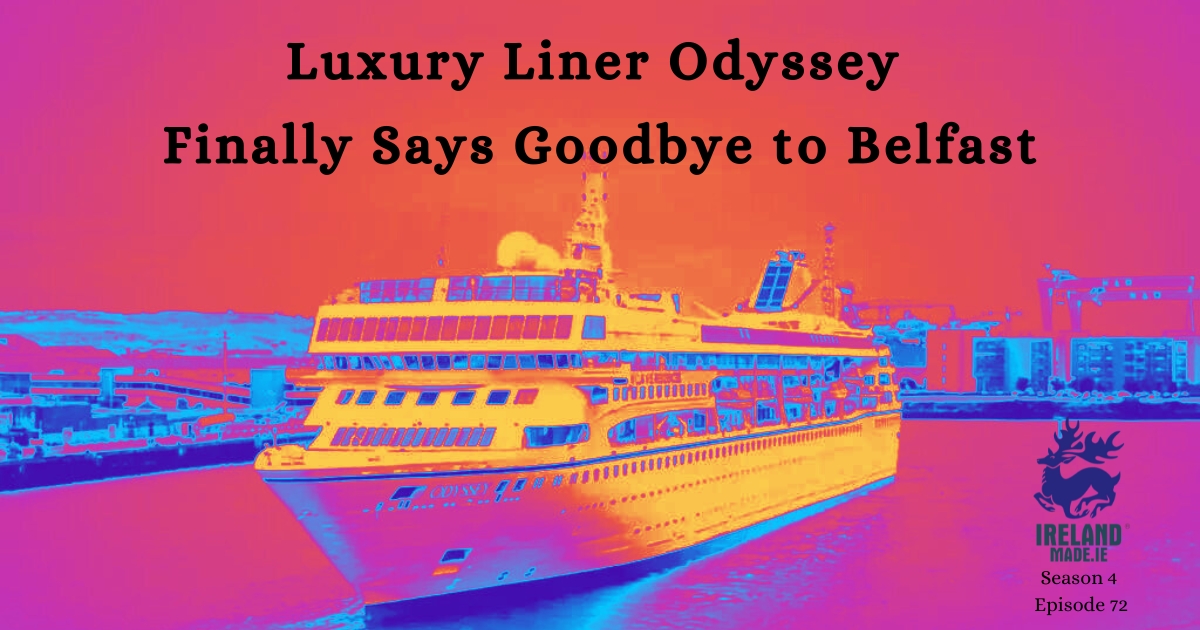 Luxury Liner Odyssey Finally Says Goodbye to Belfast – September 30th 2024 | Season 4 – Episode 72