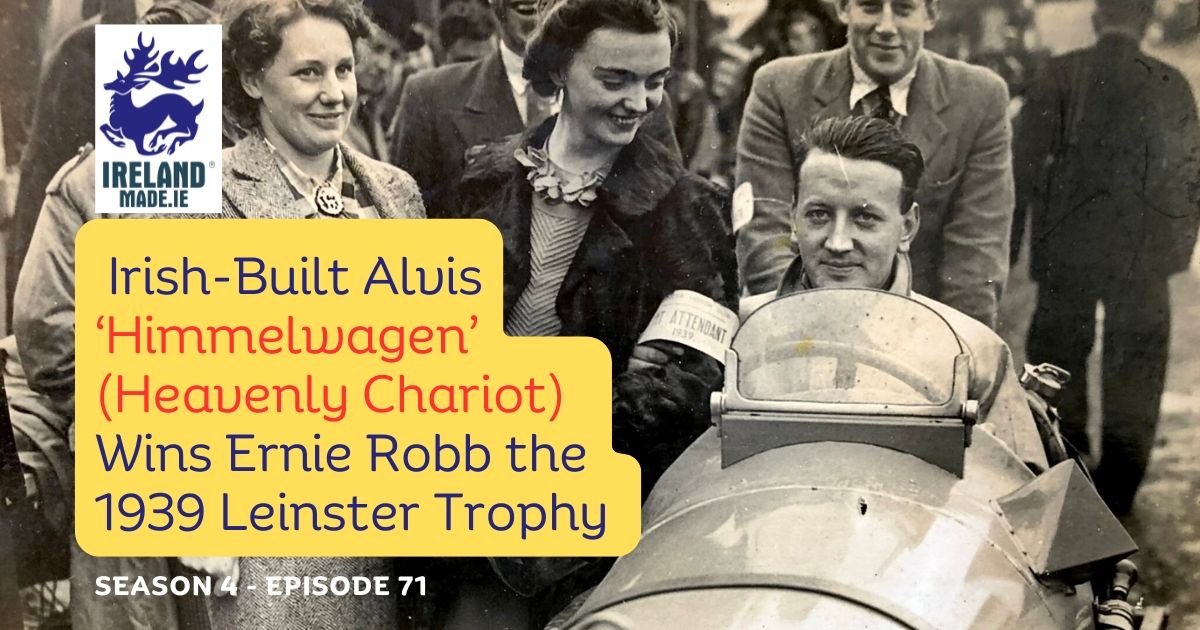 Irish-Built Alvis ‘Himmelwagen’ Wins Ernie Robb the 1939 Leinster Trophy | Season 4 – Episode 71