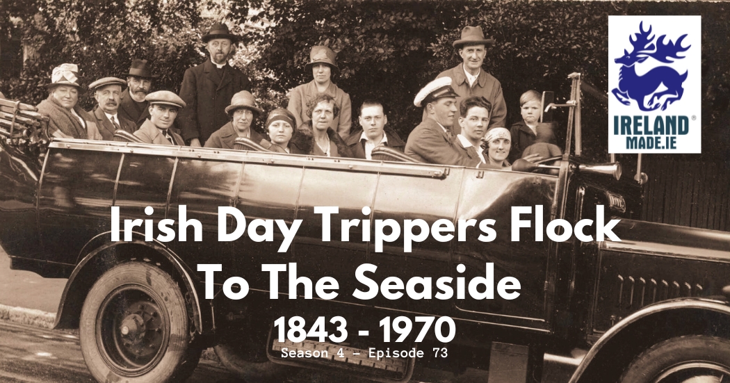 Irish Day Trippers Flock to the Seaside 1843 – 1970 | Season 4 – Episode 73