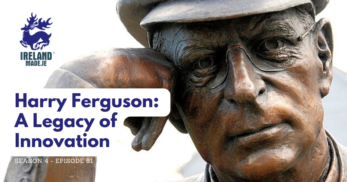 Harry Ferguson – A Legacy of Innovation | Season 4 – Episode 81