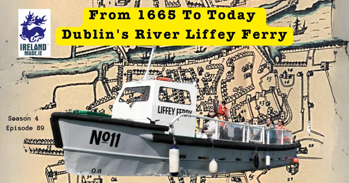 From 1665 to Today – Dublin’s River Liffey Ferry | Season 4 – Episode 89