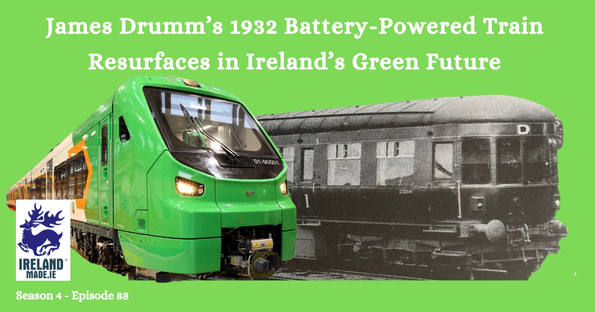 James Drumm’s 1932 Battery-Powered Train Resurfaces in Ireland’s Green Future | Season 4 – Episode 88