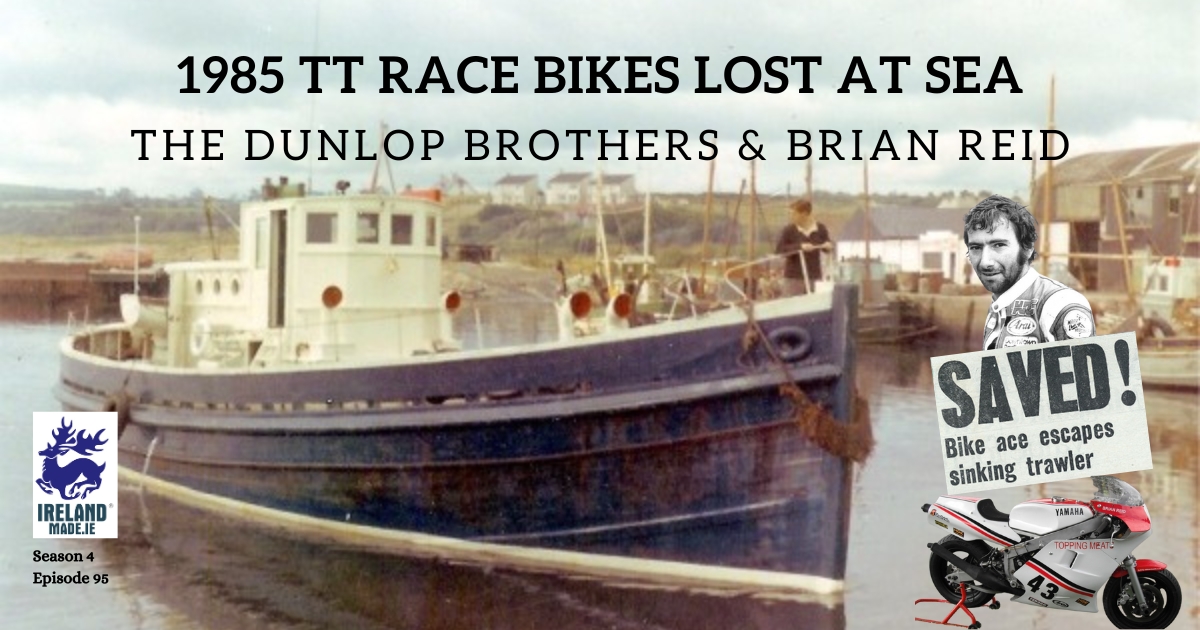 1985 TT Race Bikes Lost at Sea – the Dunlop Brothers & Brian Reid | Season 4 – Episode 95