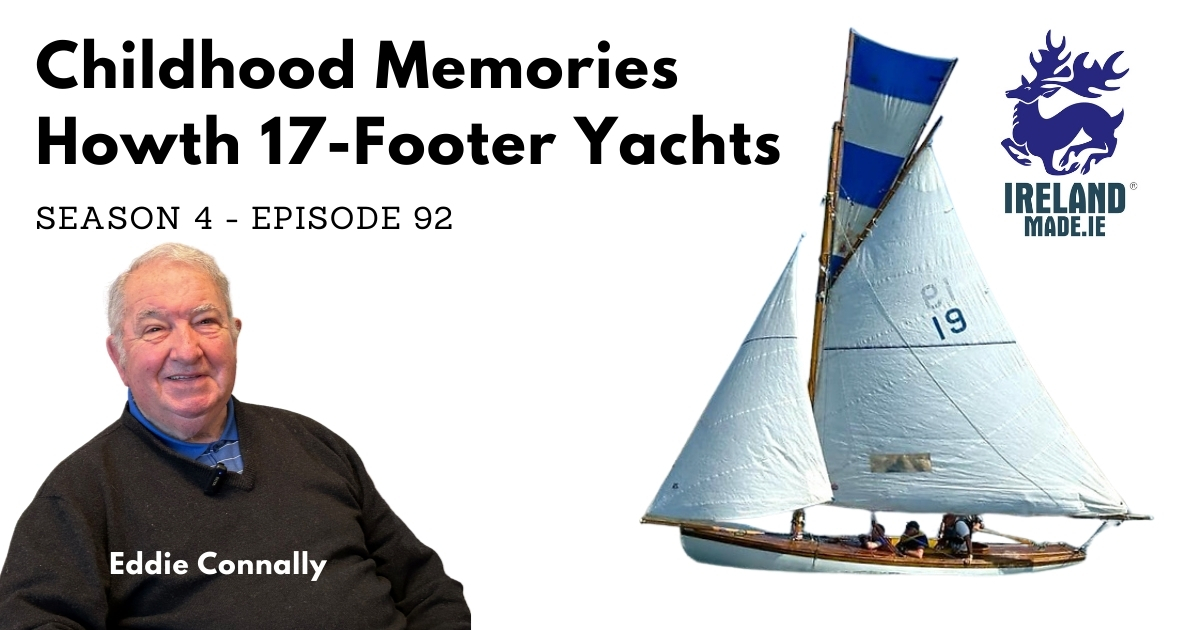 Childhood Memories Howth 17-Footer Yachts | Season 4 – Episode 92