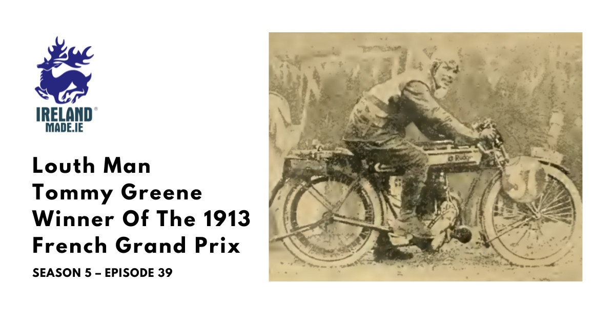 County Louth Man Tommy Greene Won the 1913 French Grand Prix | Season 5 – Episode 39