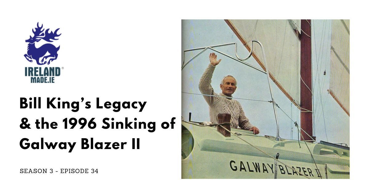 Bill King’s Legacy & the 1996 Sinking of Galway Blazer II | Season 3 – Episode 34