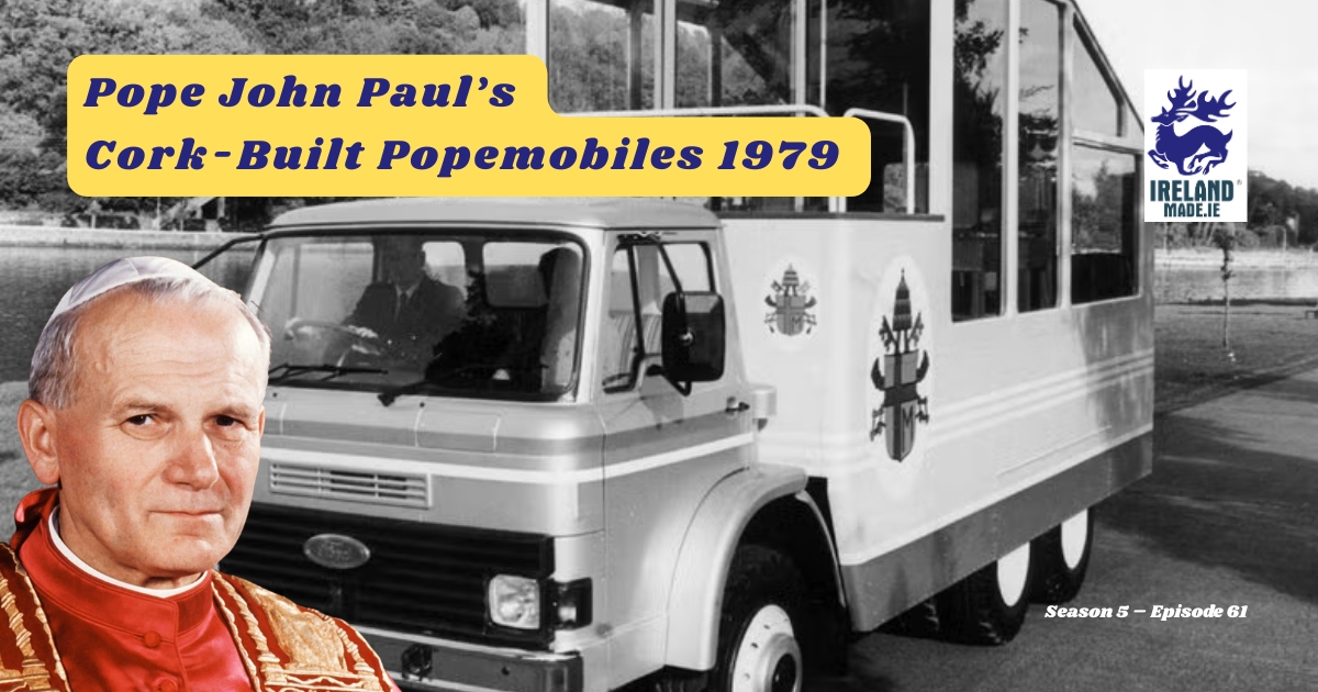 Pope John Paul’s Cork-Built Pope Mobiles 1979 | Season 5 – Episode 61