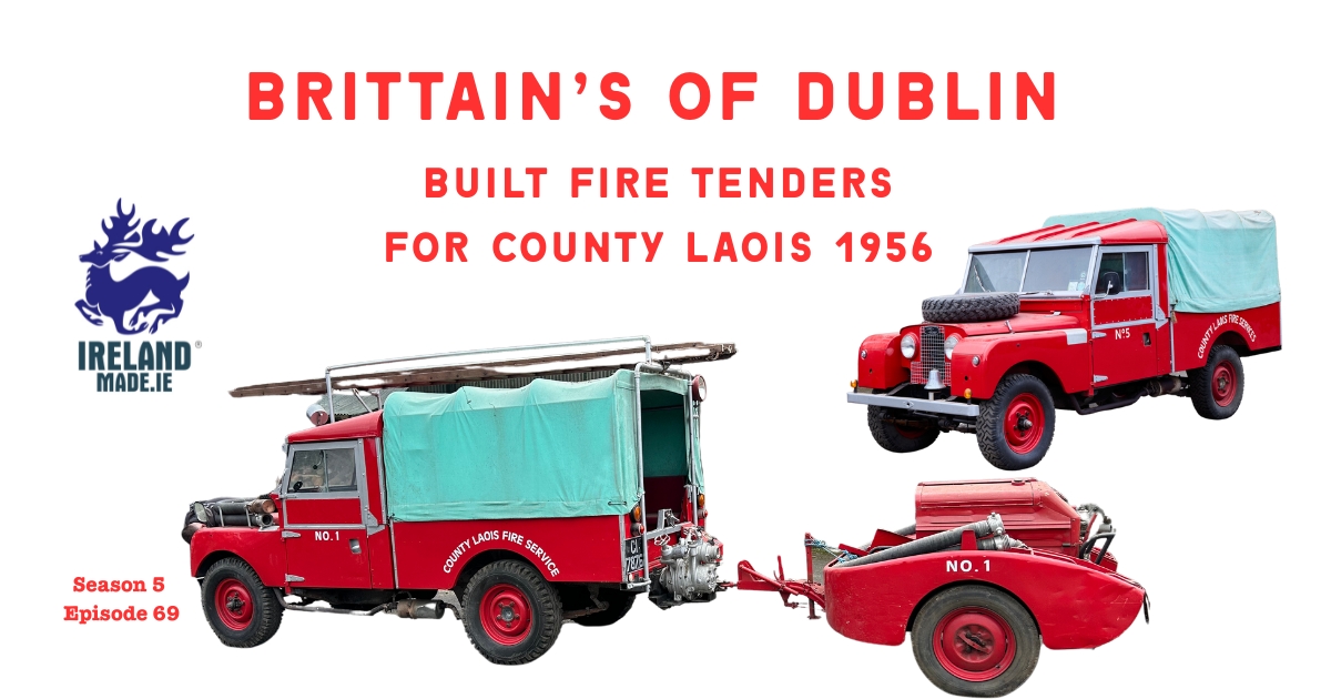 Brittain’s of Dublin Built Fire Tenders for County Laois 1956 | Season 5 – Episode 69