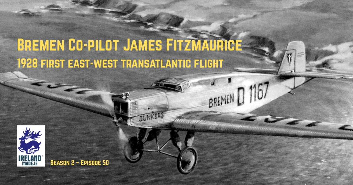 Bremen Co-Pilot James Fitzmaurice 1928 first east to west Atlantic flight | Season 2 – Episode 50