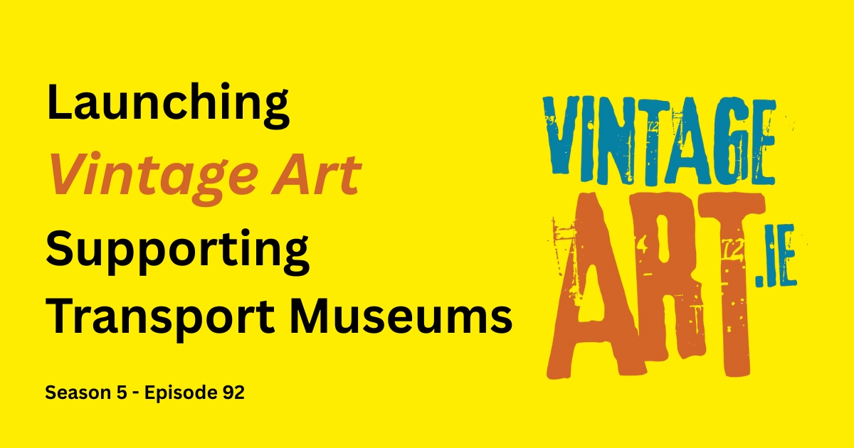 Launching Vintage Art – Supporting Transport Museums | Season 5 – Episode 92