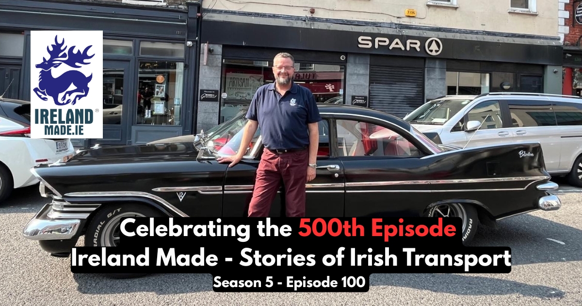 Celebrating the 500th Episode of Ireland Made – Stories of Irish Transport | Season 5 – Episode 100