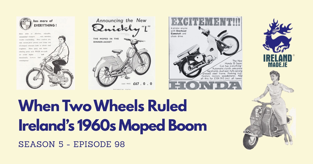 When Two Wheels Ruled – Ireland’s 1960s Moped Boom | Season 5 – Episode 97