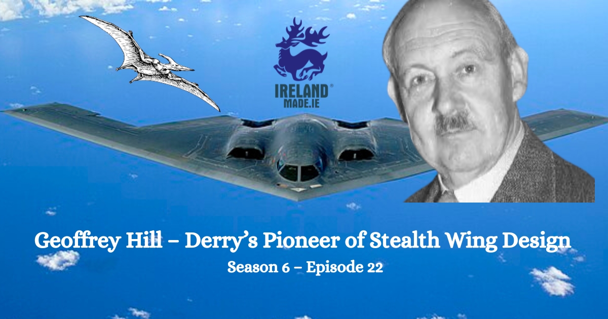 Geoffrey Hill – Derry’s Pioneer of Stealth Wing Design | Season 6 – Episode 22