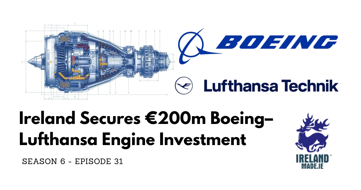 Ireland Secures €200m Boeing–Lufthansa Engine Investment | Season 6 – Episode 31