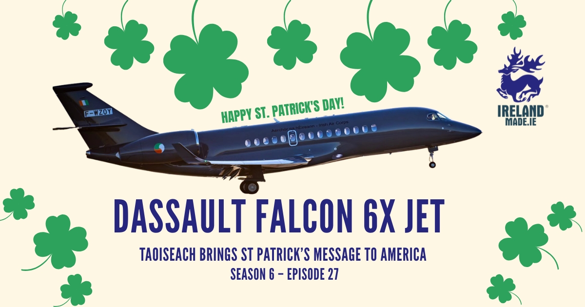 Dassault Falcon 6X Jet – Taoiseach Brings St Patrick’s Message to America | Season 6 – Episode 27