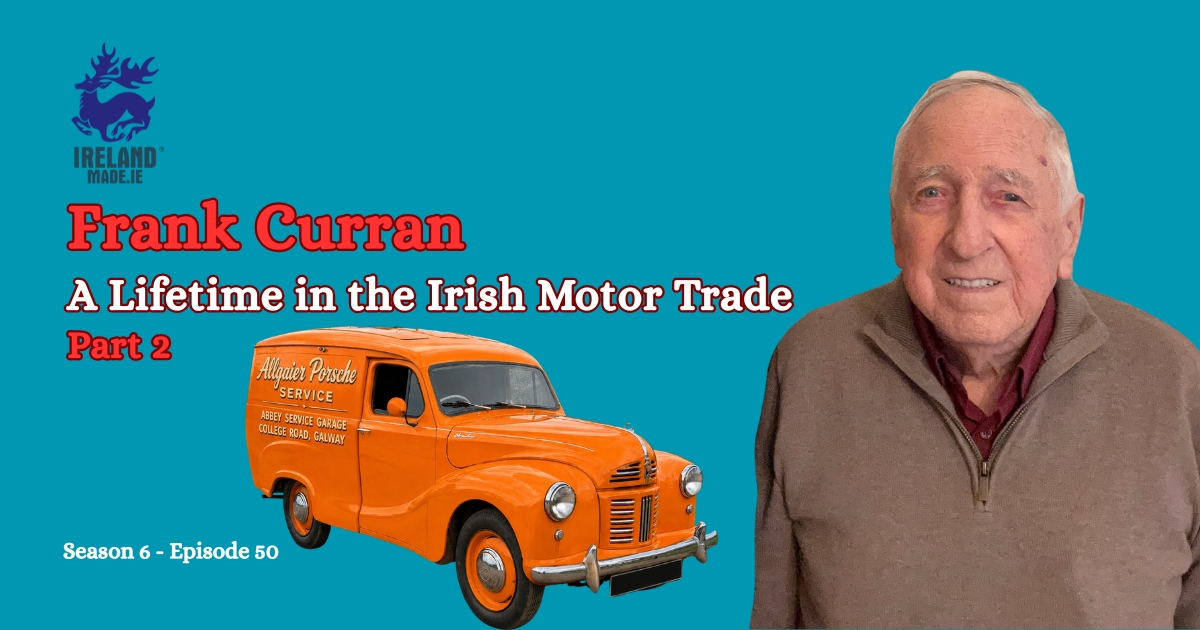 Frank Curran – A Lifetime in the Irish Motor Trade | Season 6 – Episode 50 (Part 2)