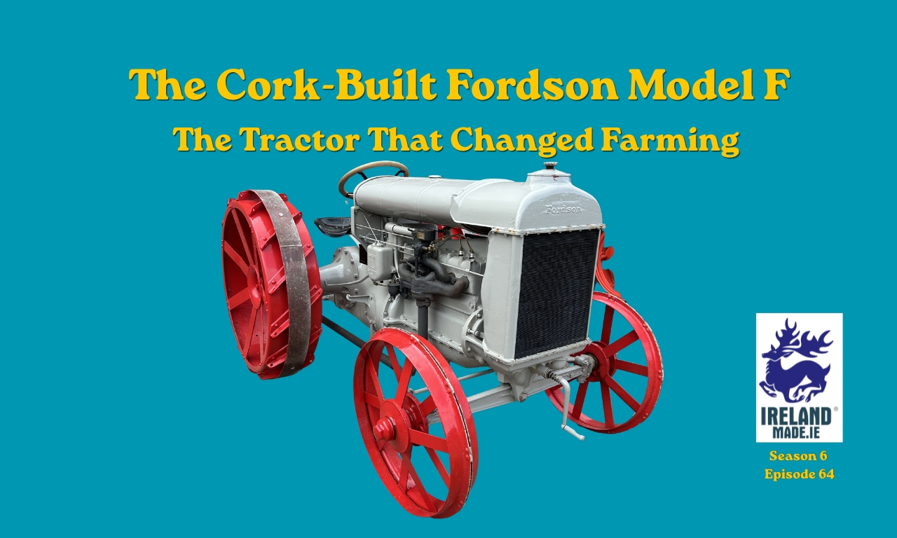 The Cork-Built Fordson Model F – The Tractor That Changed Farming | Season 6 – Episode 64